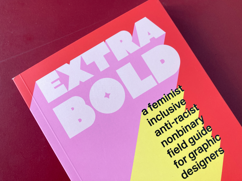 Extra bold. A feminist inclusive anti-racist nonbinary filed guide for graphic designers, Ellen Lupton et al. [Biblioteca Amnesia]