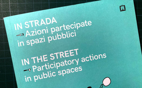 Monica Guerra e Lola Ottolini: In strada. Azioni partecipate in spazi pubblici. Biblioteca Amnesia